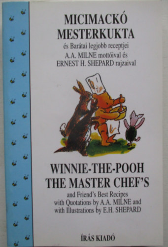 A. A. Milne - Micimackó mesterkukta és Barátai legjobb receptjei Winnie - The-Pooh The Master chef's and Friends' Best Recipes
