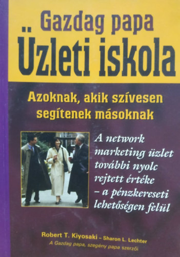 Kiyosaki-Lechter - Gazdag papa - zleti iskola - A network marketing zlet tovbbi nyolc rejtett rtke - a pnzkereseti lehetsgen fell