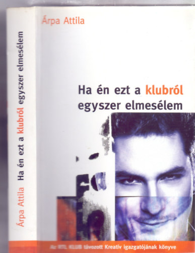 �rpa Attila - Ha �n ezt a klubr�l egyszer elmes�lem (Az RTL KLUB t�vozott Kreat�v igazgat�j�nak k�nyve)