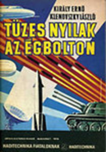 Király E.-Klenovszky L. - Tüzes nyilak az égbolton (Haditecnika fiataloknak)