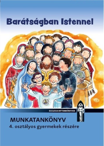 Dvidn Bajor gota, N. Szkely Nomi, Vizvrdy Rita - Bartsgban Istennel - Munkatanknyv 4. osztlyos gyermekek rszre