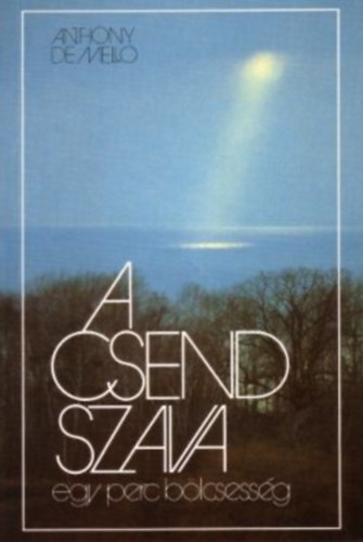 Anthony De Mello - Anthony De Mello knyvek (3 db): A Csend szava + A szv bredse + Szrnyals