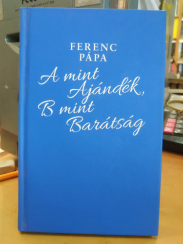 Ferencpápa - A mint Ajándék, B mint Barátság