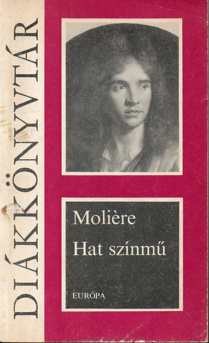 Molire - Hat sznm (A fsvny, Knyeskedk, Kpzelt beteg, Tuds nk, Dandin Gyrgy, Tartuffe)