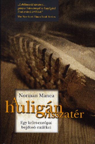 Norman Manea - A hulig�n visszat�r - Egy kelet-eur�pai bujdos� eml�kei