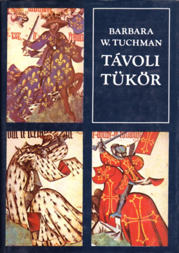 Barbara W. Tuchmann - T�voli t�k�r (A szerencs�tlen XIV. sz�zad)