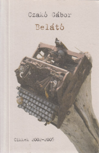Czakó Gábor - Belátó - Cikkek 2002-2005 (dedikált)
