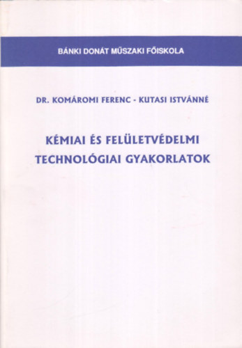 dr. Komromi Ferenc - Kutasi Istvnn - Kmiai s felletvdelmi technolgiai gyakorlatok -- BMF-BGK-BL-463 jegyzet