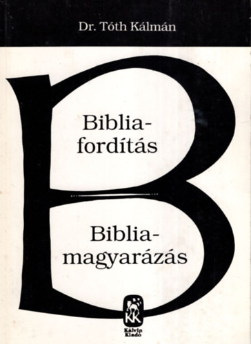 Dr. T�th K�lm�n - Bibliaford�t�s - Bibliamagyar�z�s