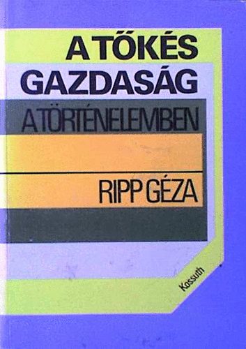 Ripp G�za - A t�k�s gazdas�g a t�rt�nelemben