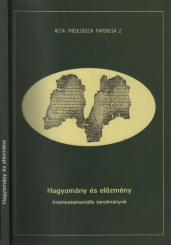 Hagyomány és előzmény (Intertestamentális tanulmányok)- Acta Theologica Papensia 2.