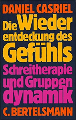 Daniel Casriel - Die Wiederentdeckung des Gef�hls - Schreitherapie und Gruppendynamik