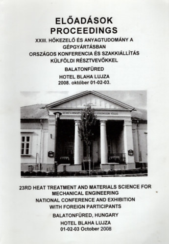 XXIII. Hőkezelő és anyagtudomány a gépgyártásban országos konferencia külföldi résztvevőkkel-Előadások - Balatonfüre 2008. október 01-02-03..