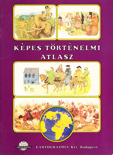 Képes történelmi atlasz CR-0040 Cartographia Tankönyvkiadó Kft.