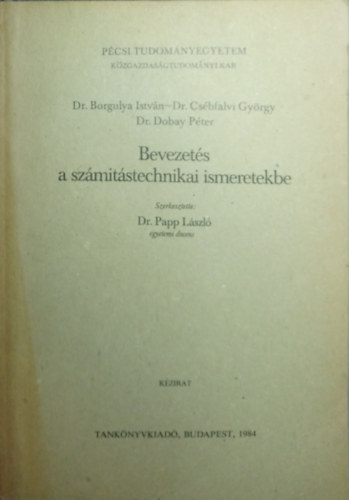 Dr. Dr. Csébfalvi György, Dr. Dobay Péter Borgulya István - Bevezetés a számítástechnikai ismeretekbe