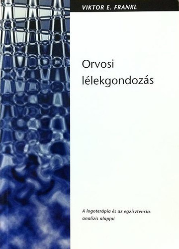 Viktor E. Frankl - Orvosi lelkigondoz�s