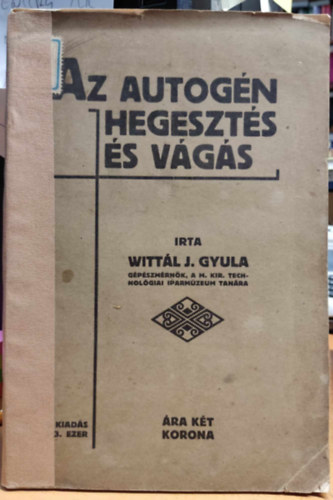 Wittl J. Gyula - Az autogn hegeszts s vgs