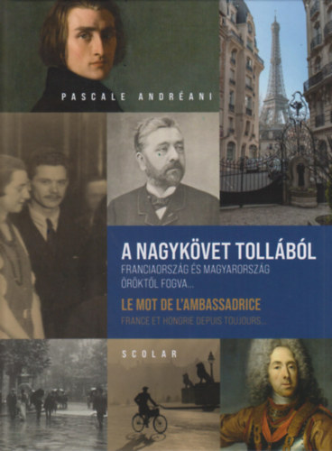 Pascale Andréani - A nagykövet tollából: Franciaország és Magyarország öröktől fogva...