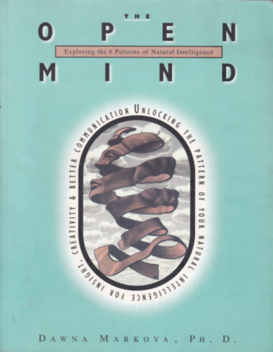 Dawna Markova Ph. D. - The Open Mind - Exploring the 6 Patterns of Natural Intelligence (A nyitott elme - angol nyelv)