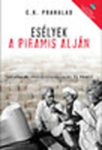 C. K. Prahalad - Esélyek a piramis alján (társadalmi felelősségvállalás és profit) +CD