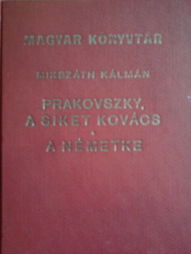 Mikszáth Kálmán - Prakovszky, a siket kovács - A németke (Magyar Könyvtár)