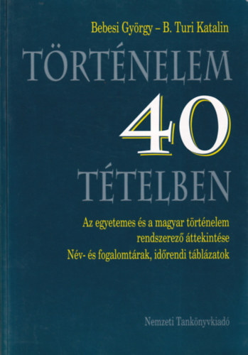 Bebesi György; B.Turi Katalin - Történelem 40 tételben