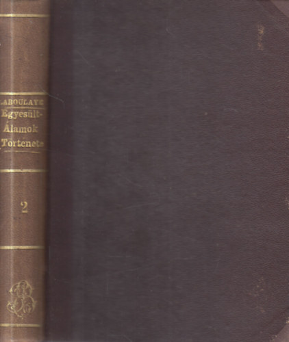 Laboulaye Eduard - Az Egyes�lt �llamok t�rt�nete II.: A f�ggetlens�gi harcz (1763-1782)