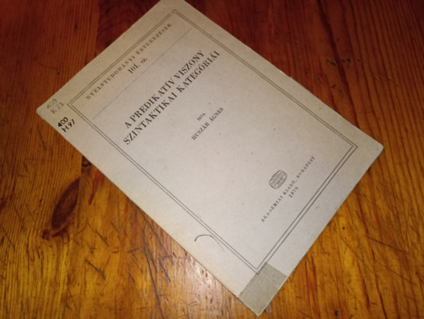 Huszár Ágnes - A predikatív viszony szintaktikai kategóriái (Nyelvtudományi értekezések 101.sz)
