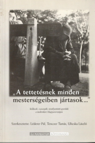 Tenczer Tams  (szerk.), Ulicska Lszl (szerk.) Lderer Pl (szerk.) - A tettetsnek minden mestersgeiben jrtasok...