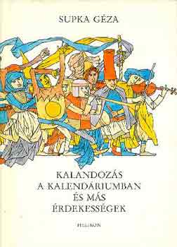 Supka Géza - Kalandozások a kalendáriumban és más érdekességek
