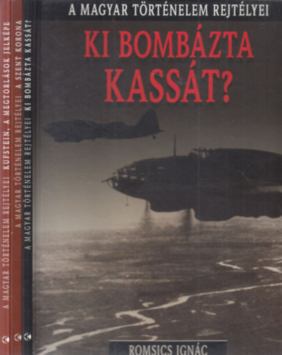 Tóth Endre, Romsics Ignác Fónagy Zoltán - 3 db. A magyar töténelem rejtélyei sorozat: Kufstein, a megtorlások jelképe + A Szent Korona + Ki bombázta Kassát?
