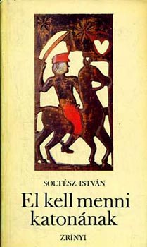 Solt�sz Istv�n - El kell menni katon�nak