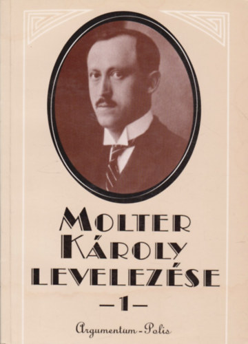 Marosi Ildik  (szerk) - Molter Kroly levelezse I. (1914-1926)