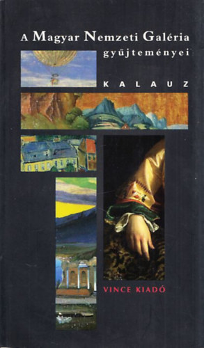 Gosztonyi Ferenc-Veszprémi Nóra-Cseh Szilvia - A Magyar Nemzeti Galéria gyűjteményei -Kalauz