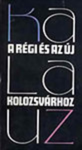 Gaal Gy�rgy - Kalauz a r�gi �s az �j Kolozsv�rhoz - Kolozsv�ri s�t�k (Kihajthat� t�rk�pmell�klettel)