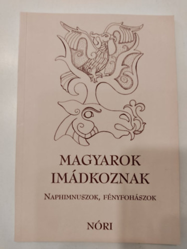 Kovcs Klmnn Nri - Magyarok imdkoznak - Naphimnuszok, fnyfohszok