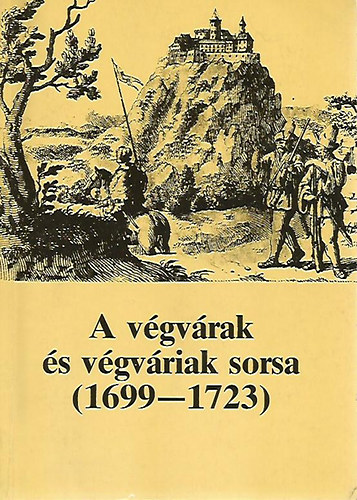 Petercsák T.-Pető E. - A végvárak és végváriak sorsa (1699-1723)