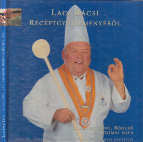 Benke L�szl� - Laci b�csi receptgy�jtem�ny�b�l: Boldogasszony, B�jtel� �s B�jtm�s hava