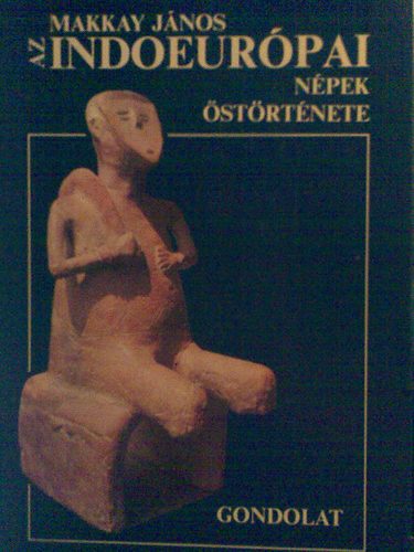 Makkay J�nos - Az indoeur�pai nyelv� n�pek �st�rt�nete
