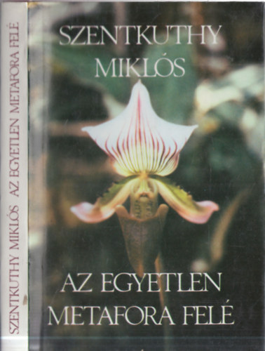 Szentkuthy Miklós - Az egyetlen metafora felé (dedikált)