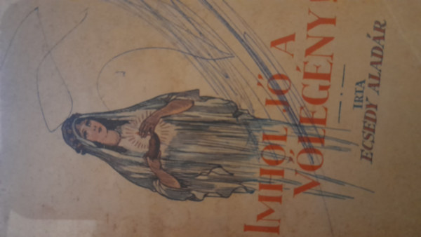 Ecsedy Aladr - Imhol j a vlegny. Bibliai elmlkeds lenyok szmra