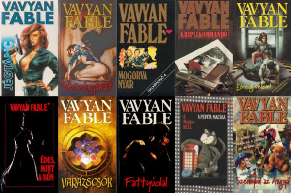 Vavyan Fable-Maggie Bell Vavyan Fable - 10 db Vavyan Fable krimi: Jgtnc + Vszbejrat + Mogorva nyr + Kriplikommand + bredj velem! + des, mint a bn + Varzscsk + Fattydal + A pepita macska + Szennybl az Angyal