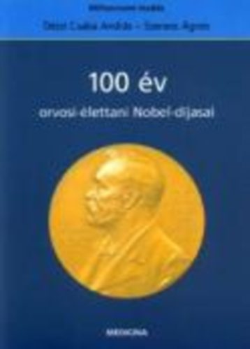 Dzsi Csaba A.- Szeness gnes - 100 v orvosi-lettani Nobel-djasai