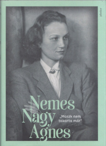 Nemes Nagy �gnes - Maszk nem takar m�r (Nemes Nagy �gnes)