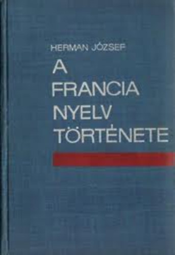 Herman J�zsef - A francia nyelv t�rt�nete - A latin nyelvt�l az �jlatin nyelvekig
