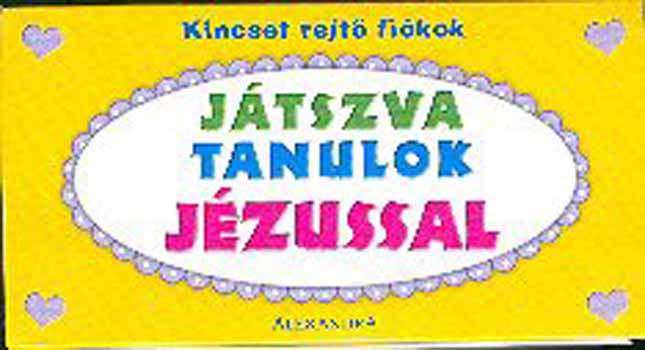 Alexandra Kiad - Kincset rejt fikok - Jtszva tanulok Jzussal