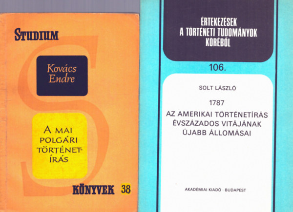 Solt Lszl Kovcs Endre - 2 db knyv trtnetrsrl: A mai polgri trtnetrs + Az amerikai trtnetrs vszzados vitjnak jabb vallomsai