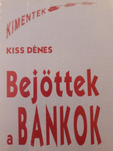Kiss D�nes - Bej�ttek a bankok