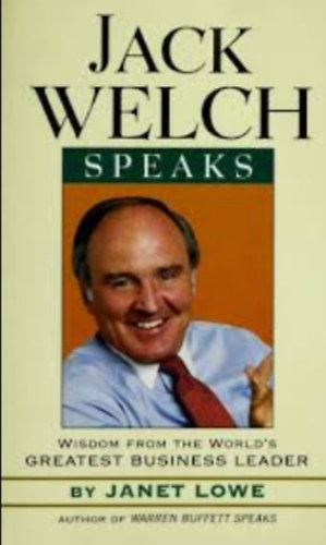 Janet Lowe - Jack Welch speaks - Wisdom from the World's Greatest Business Leader