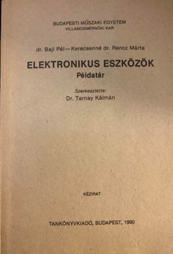 dr. Baji P�l - Kerecsenn� dr. Rencz M�ria - Elektronikus eszk�z�k - P�ldat�r